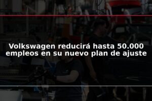 Volkswagen reducirá hasta 50.000 empleos en su nuevo plan de ajuste