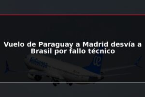 Vuelo de Paraguay a Madrid desvía a Brasil por fallo técnico