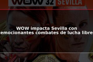 WOW impacta Sevilla con emocionantes combates de lucha libre