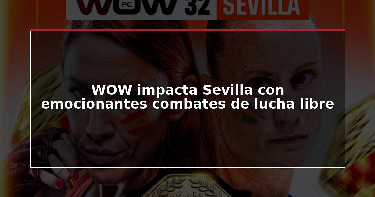 WOW impacta Sevilla con emocionantes combates de lucha libre