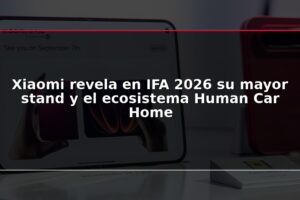 Xiaomi revela en IFA 2026 su mayor stand y el ecosistema Human Car Home