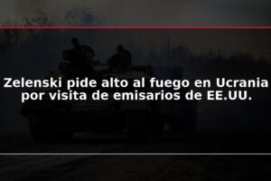 Zelenski pide alto al fuego en Ucrania por visita de emisarios de EE.UU.
