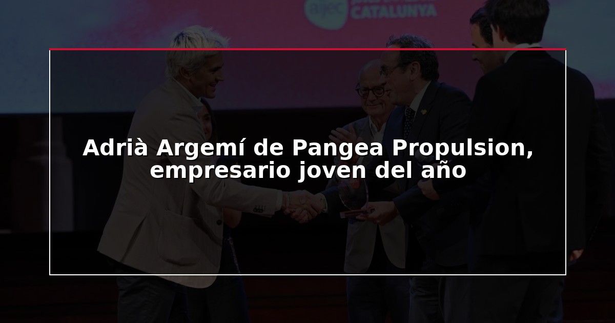 Adrià Argemí de Pangea Propulsion, empresario joven del año