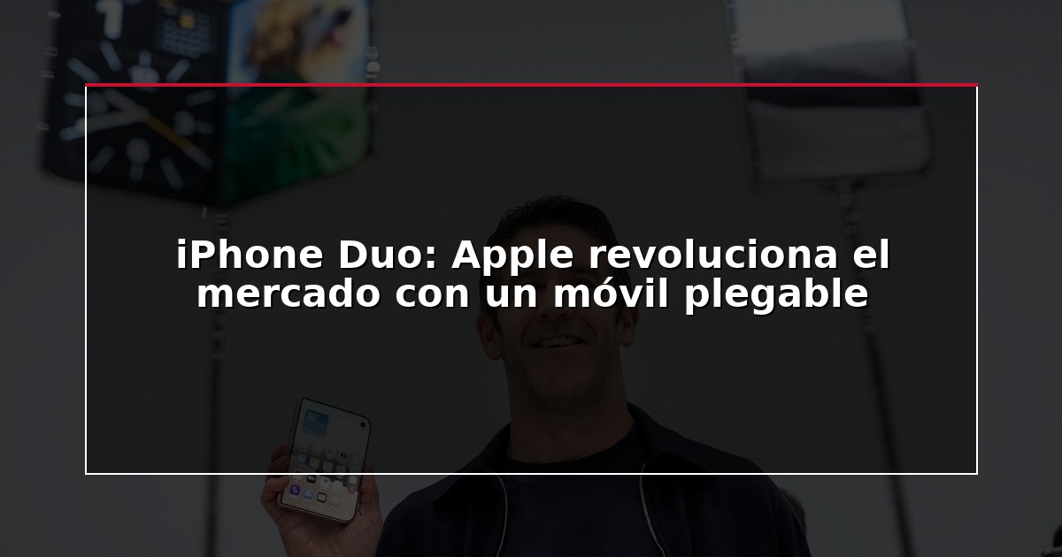 iPhone Duo: Apple revoluciona el mercado con un móvil plegable