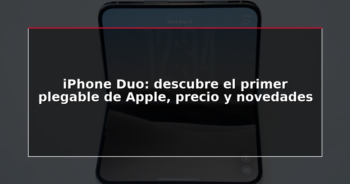 iPhone Duo: descubre el primer plegable de Apple, precio y novedades