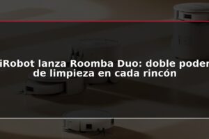 iRobot lanza Roomba Duo: doble poder de limpieza en cada rincón