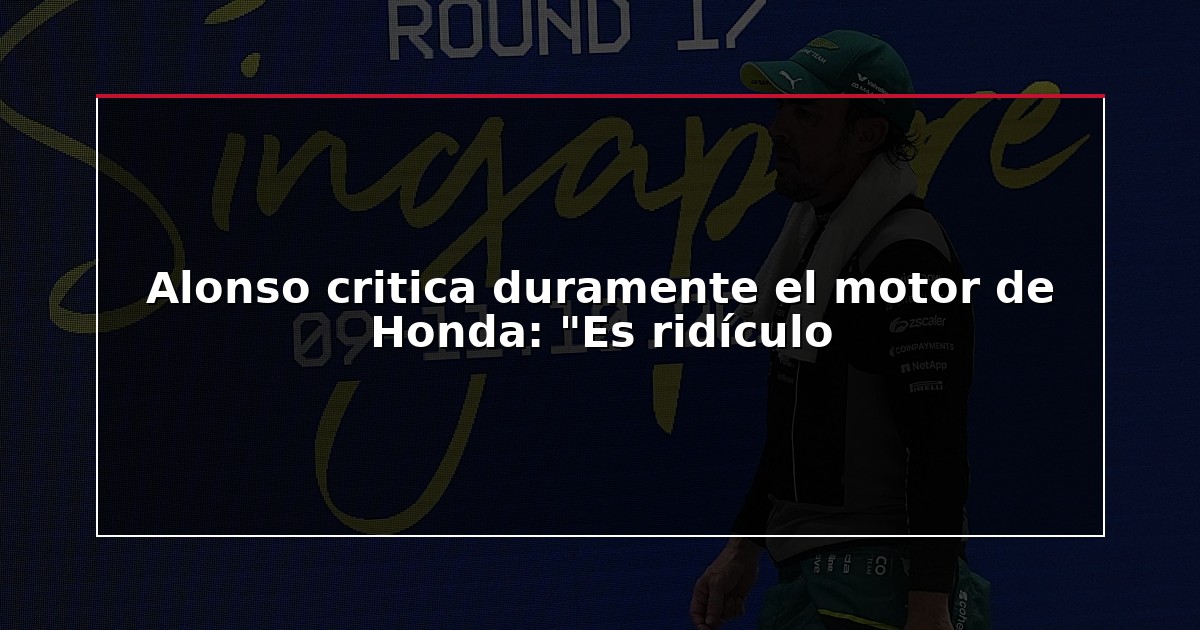 Alonso critica duramente el motor de Honda: “Es ridículo