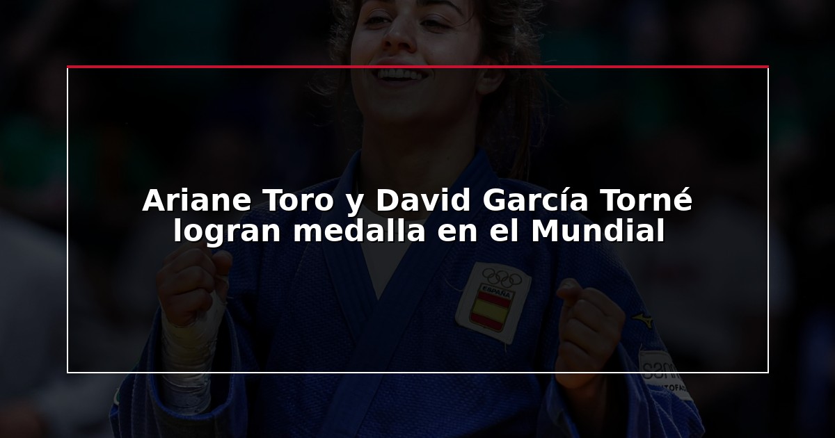 Ariane Toro y David García Torné logran medalla en el Mundial
