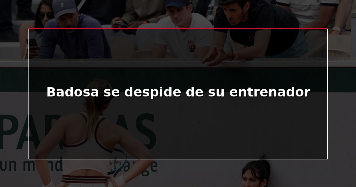 Badosa se despide de su entrenador