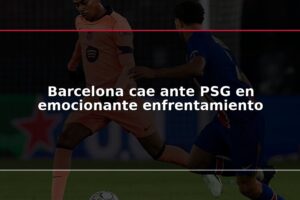 Barcelona cae ante PSG en emocionante enfrentamiento