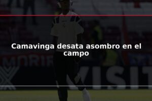 Camavinga desata asombro en el campo