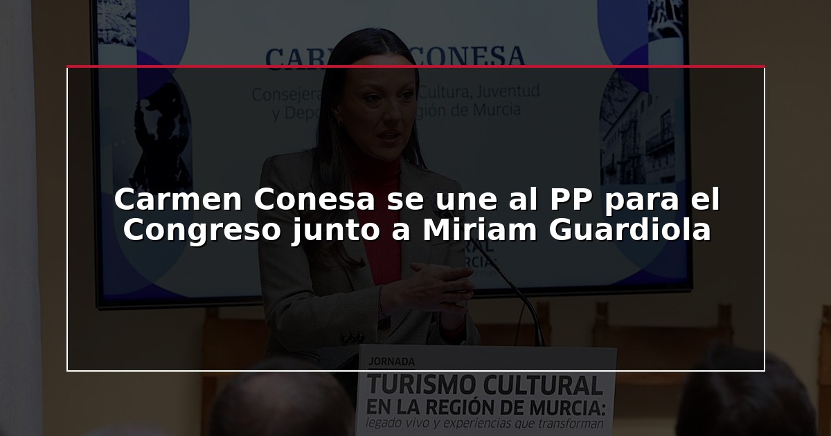 Carmen Conesa se une al PP para el Congreso junto a Miriam Guardiola