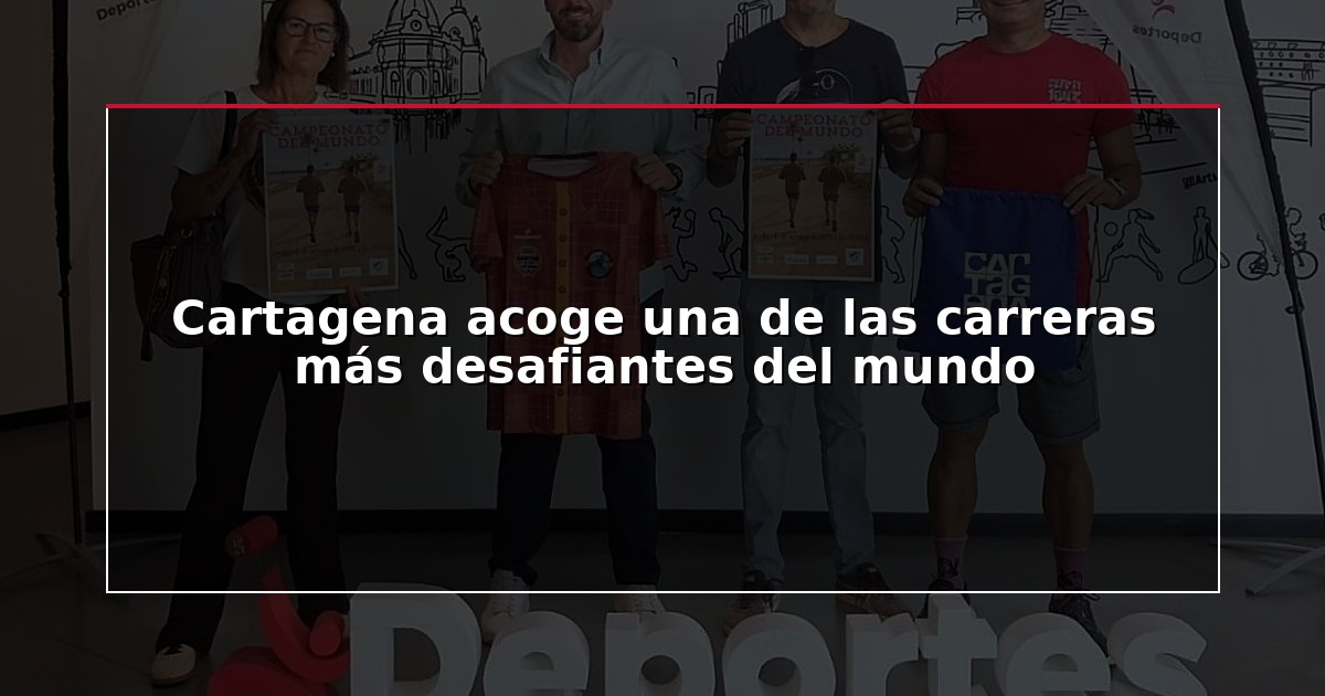 Cartagena acoge una de las carreras más desafiantes del mundo