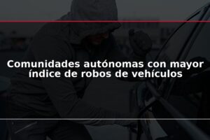 Comunidades autónomas con mayor índice de robos de vehículos