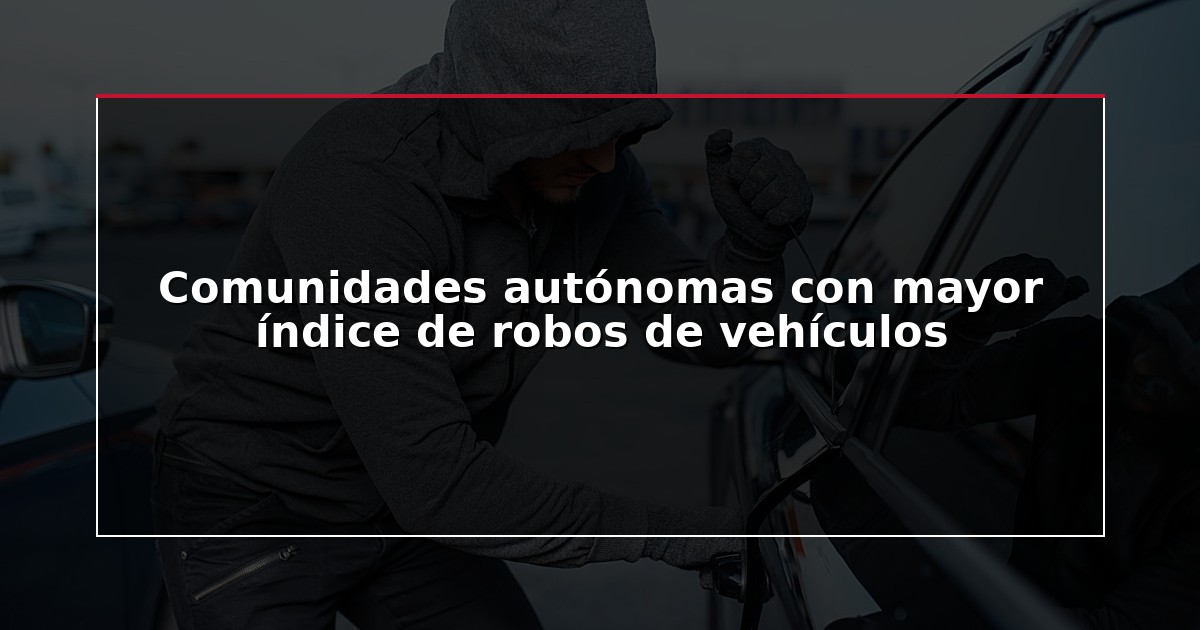 Comunidades autónomas con mayor índice de robos de vehículos