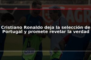 Cristiano Ronaldo deja la selección de Portugal y promete revelar la verdad