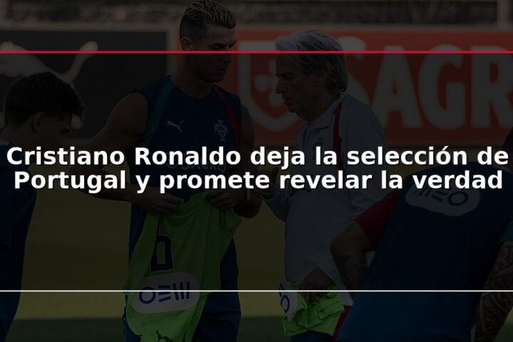 Cristiano Ronaldo deja la selección de Portugal y promete revelar la verdad