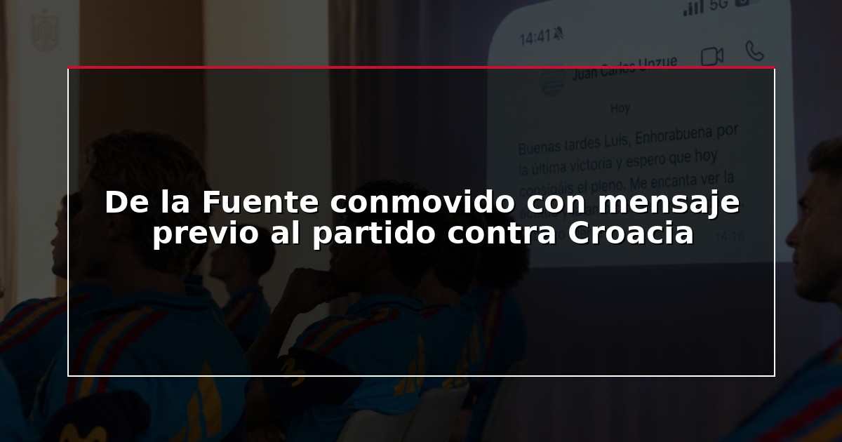 De la Fuente conmovido con mensaje previo al partido contra Croacia