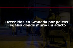 Detenidos en Granada por peleas ilegales donde murió un adicto