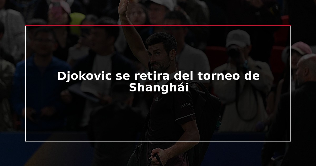 Djokovic se retira del torneo de Shanghái
