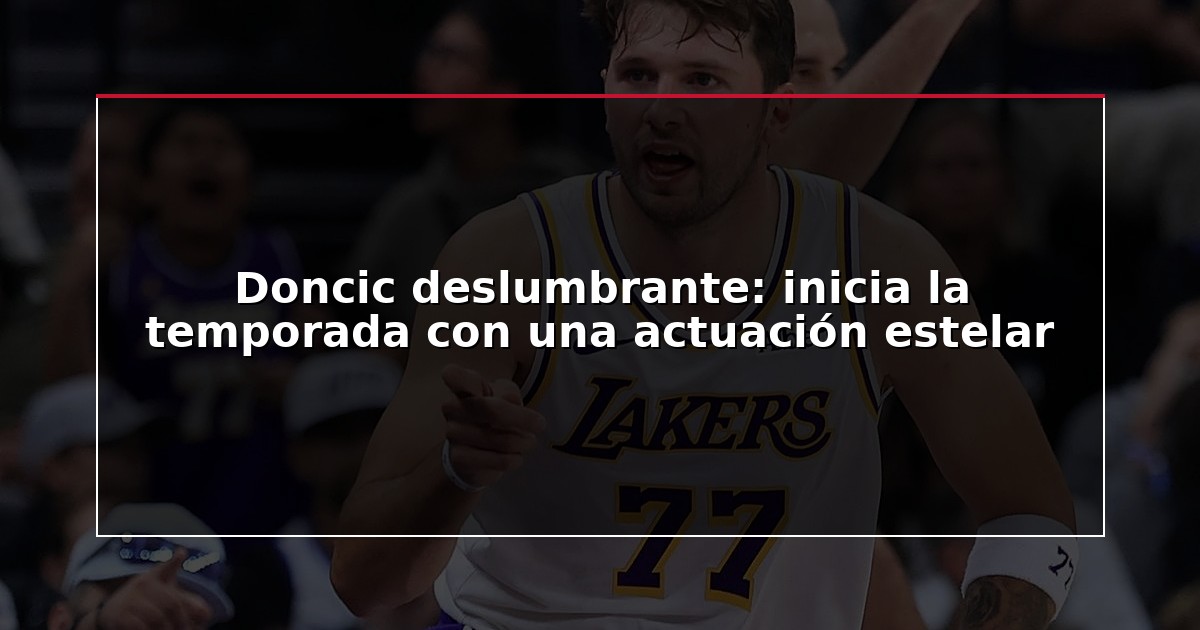 Doncic deslumbrante: inicia la temporada con una actuación estelar