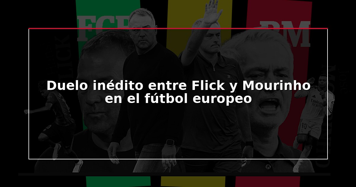 Duelo inédito entre Flick y Mourinho en el fútbol europeo
