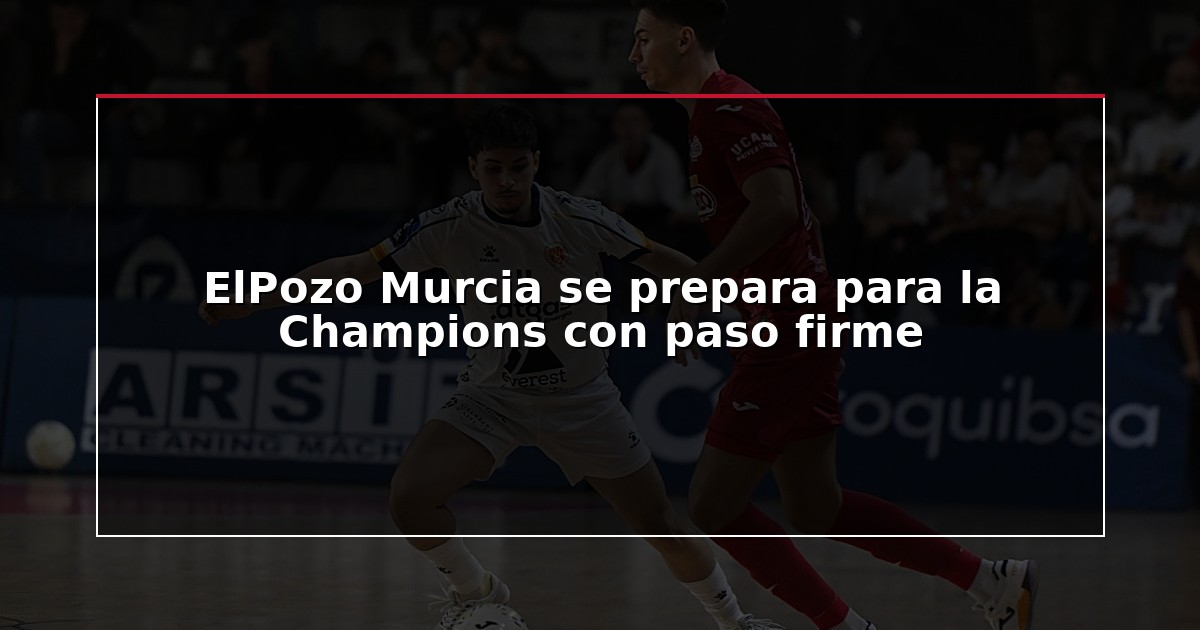 ElPozo Murcia se prepara para la Champions con paso firme