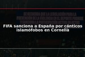 FIFA sanciona a España por cánticos islamófobos en Cornellà
