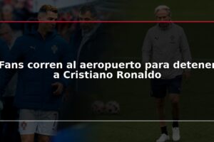 Fans corren al aeropuerto para detener a Cristiano Ronaldo