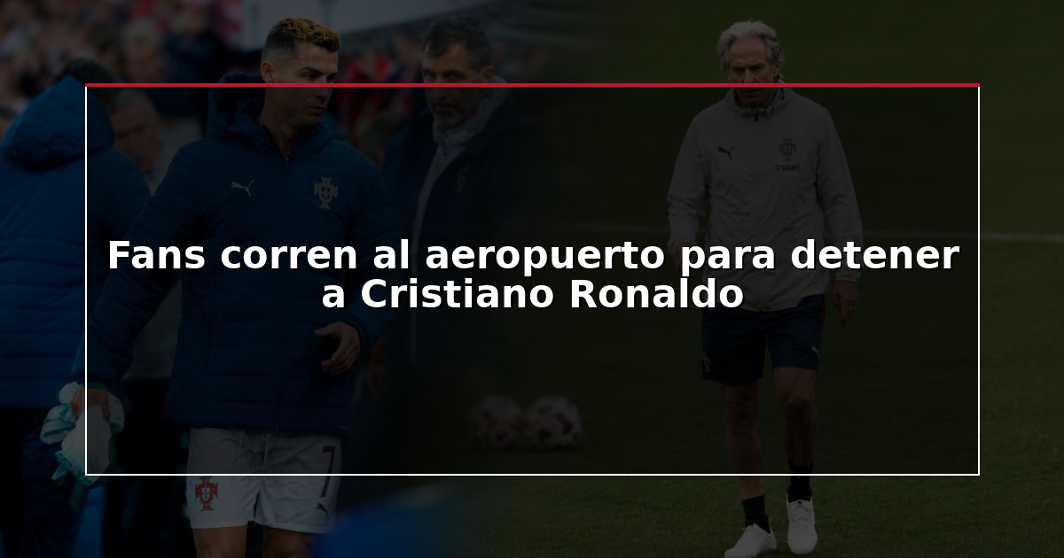 Fans corren al aeropuerto para detener a Cristiano Ronaldo