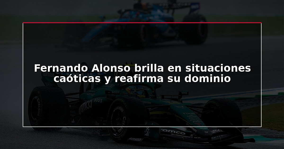 Fernando Alonso brilla en situaciones caóticas y reafirma su dominio