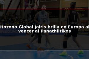 Hozono Global Jairis brilla en Europa al vencer al Panathlitikos