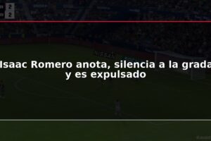 Isaac Romero anota, silencia a la grada y es expulsado