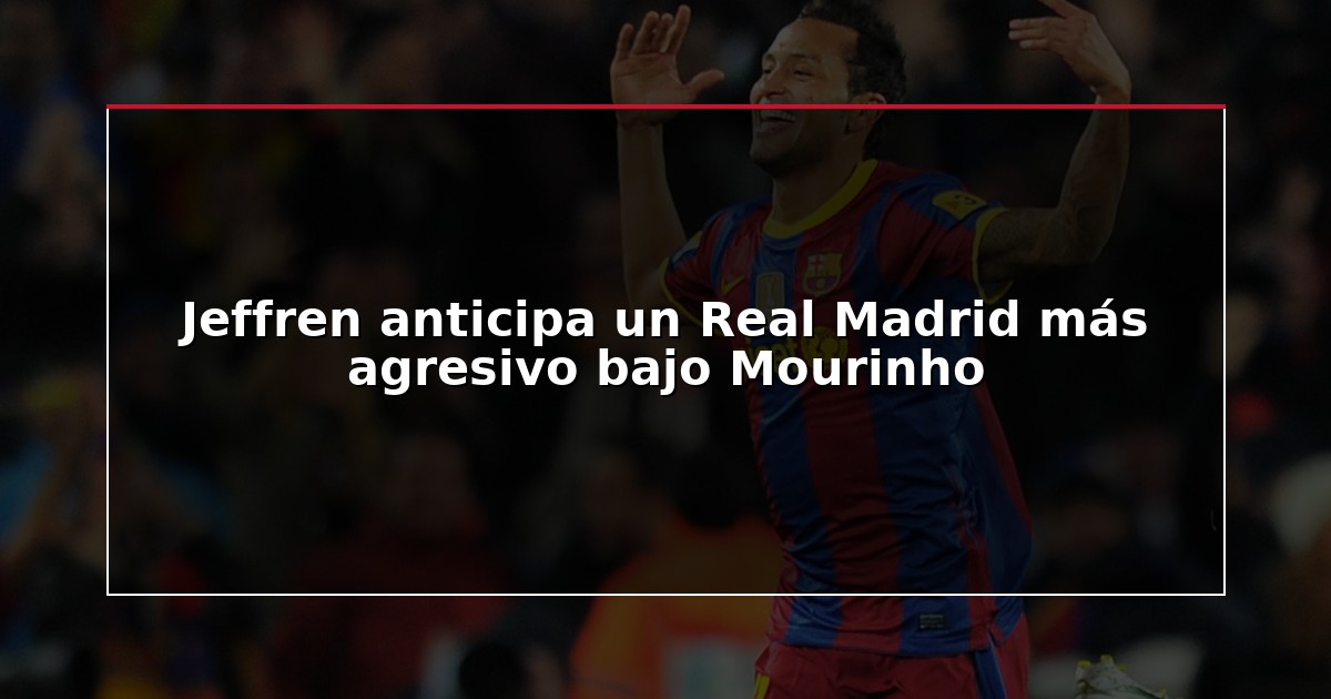 Jeffren anticipa un Real Madrid más agresivo bajo Mourinho