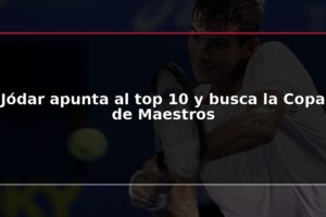 Jódar apunta al top 10 y busca la Copa de Maestros