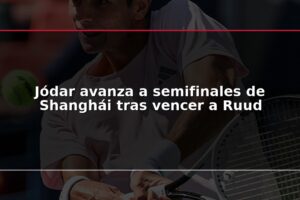 Jódar avanza a semifinales de Shanghái tras vencer a Ruud