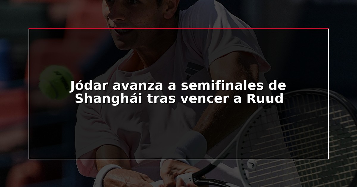 Jódar avanza a semifinales de Shanghái tras vencer a Ruud