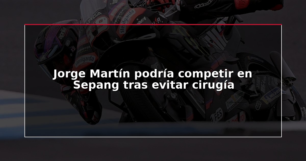 Jorge Martín podría competir en Sepang tras evitar cirugía