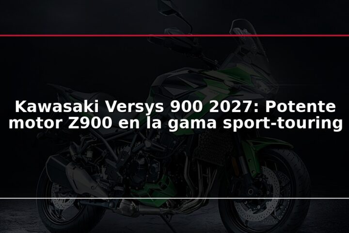 Kawasaki Versys 900 2027: Potente motor Z900 en la gama sport-touring