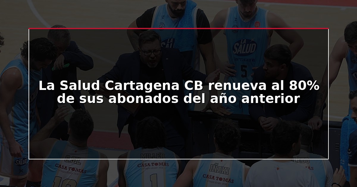 La Salud Cartagena CB renueva al 80% de sus abonados del año anterior