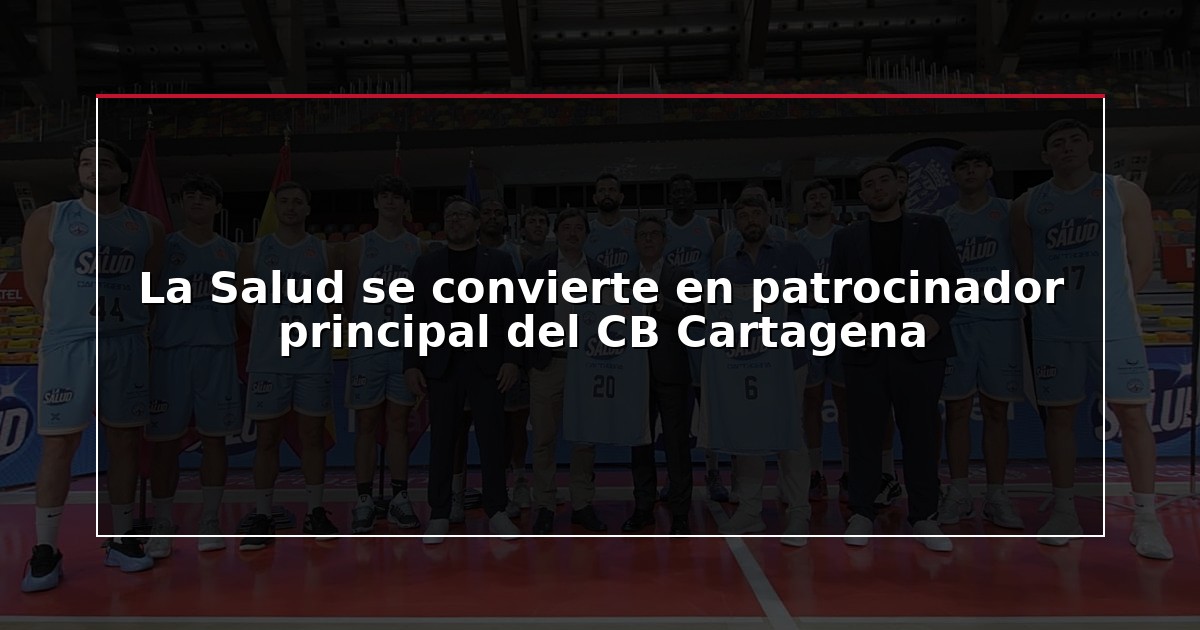 La Salud se convierte en patrocinador principal del CB Cartagena