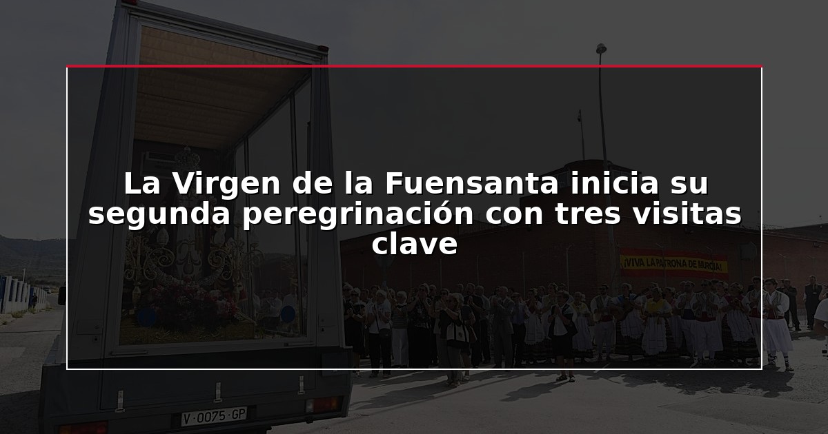 La Virgen de la Fuensanta inicia su segunda peregrinación con tres visitas clave