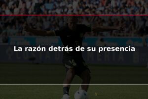 La razón detrás de su presencia