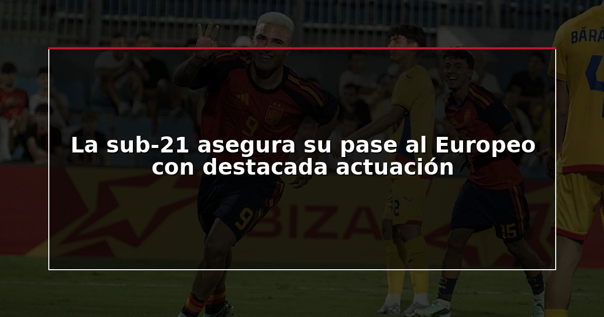 La sub-21 asegura su pase al Europeo con destacada actuación