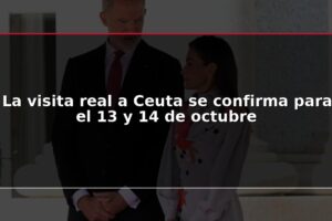 La visita real a Ceuta se confirma para el 13 y 14 de octubre