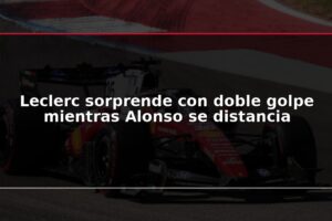 Leclerc sorprende con doble golpe mientras Alonso se distancia