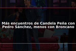 Más encuentros de Candela Peña con Pedro Sánchez, menos con Broncano