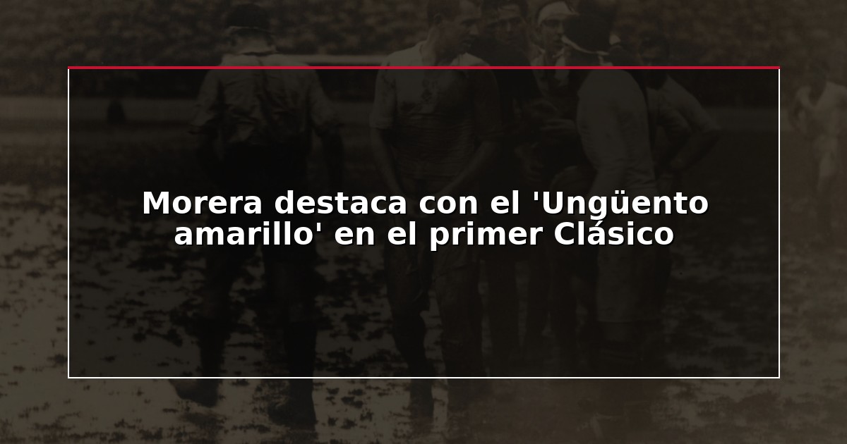 Morera destaca con el ‘Ungüento amarillo’ en el primer Clásico