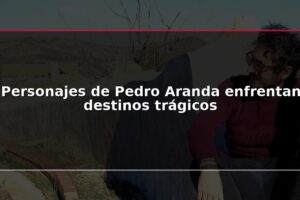 Personajes de Pedro Aranda enfrentan destinos trágicos