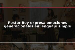 Poster Boy expresa emociones generacionales en lenguaje simple